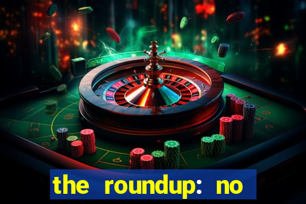 the roundup: no way out dublado